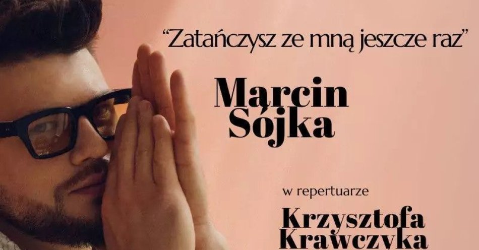 zdjęcie: Zatańczysz ze mną jeszcze raz - Marcin Sójka w repertuarze Krzysztofa Krawczyka / kupbilecik24.pl /