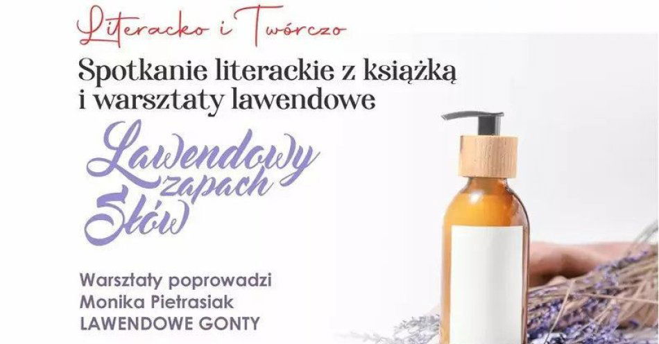 zdjęcie: Literacko i Twórczo. Spotkanie literackie z książką i warsztaty lawendowe / kupbilecik24.pl / Literacko i Twórczo. Spotkanie literackie z książką i warsztaty lawendowe