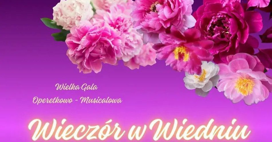 zdjęcie: Wielka Gala Operetkowo - Musicalowa Wieczór w Wiedniu z okazji Dnia Matki / kupbilecik24.pl / Wielka Gala Operetkowo - Musicalowa