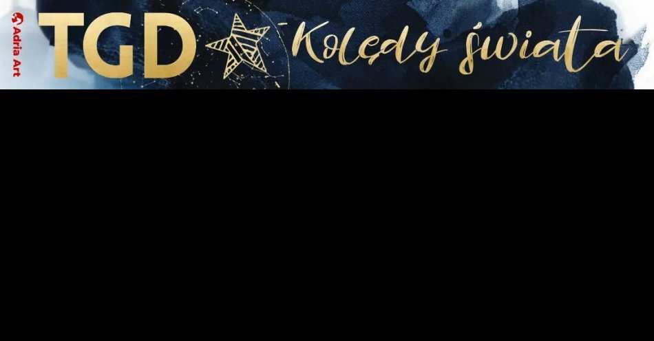 zdjęcie: TGD Kolędy Świata - 10 lat / kupbilecik24.pl / TGD Kolędy Świata - 10 lat