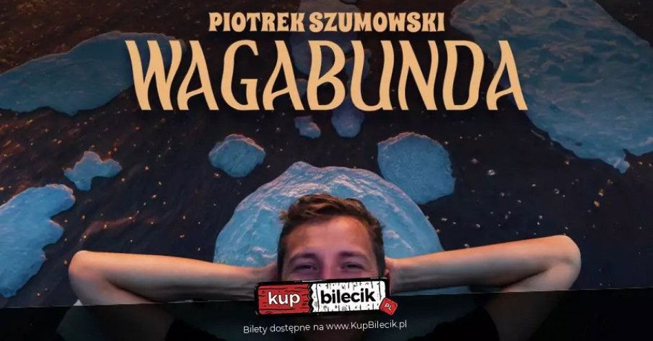 zdjęcie: Łódź! Piotrek Szumowski - Wagabunda / kupbilecik24.pl / Łódź! Piotrek Szumowski -