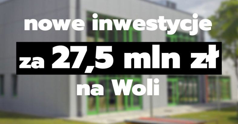 zdjęcie: Nowe inwestycje na Woli za 27,5 mln / fot. nadesłane