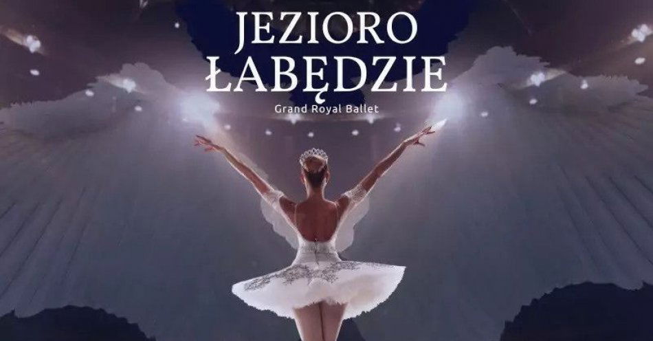 zdjęcie: Grand Royal Ballet I Jezioro Łabędzie / kupbilecik24.pl / Grand Royal Ballet I Jezioro Łabędzie