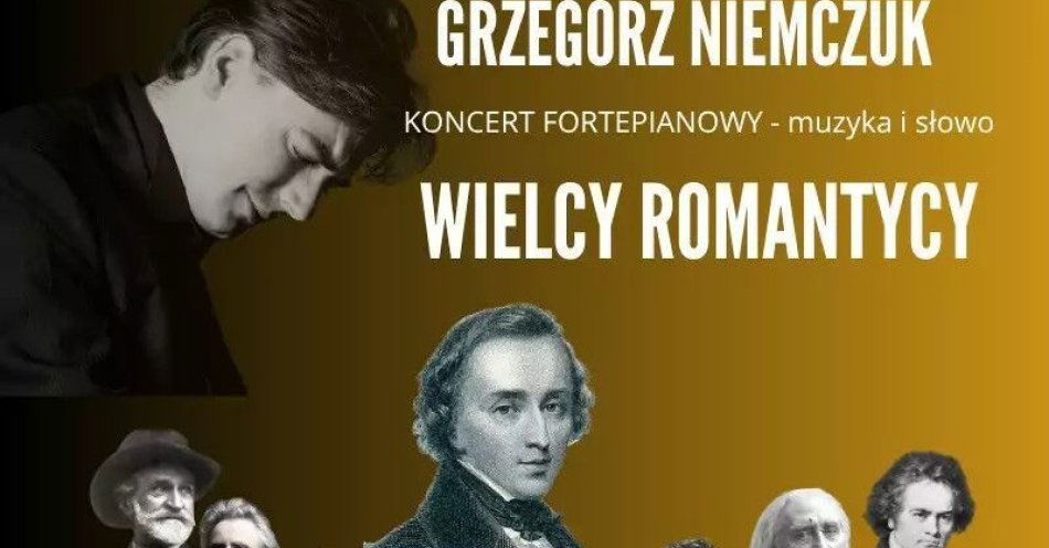 zdjęcie: Wielcy Romantycy - muzyka i słowo / kupbilecik24.pl / Wielcy Romantycy - muzyka i słowo