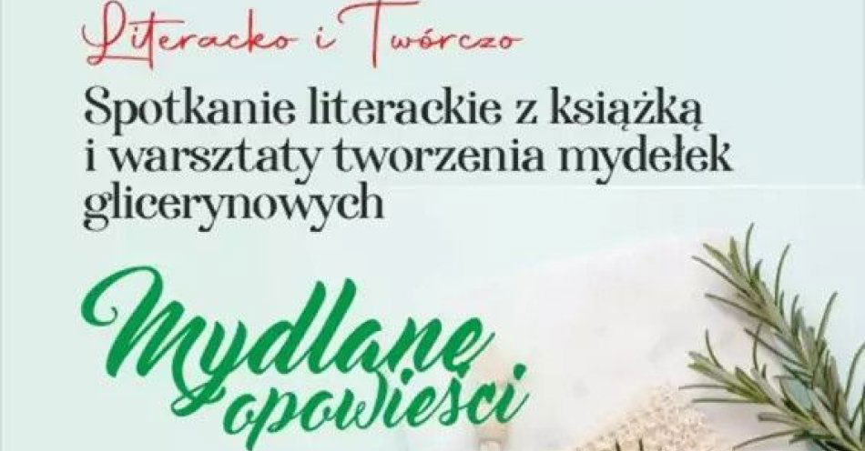 zdjęcie: Literacko i Twórczo. Warsztaty tworzenia pachnących mydełek glicerynowych / kupbilecik24.pl / Literacko i Twórczo. Warsztaty tworzenia pachnących mydełek glicerynowych