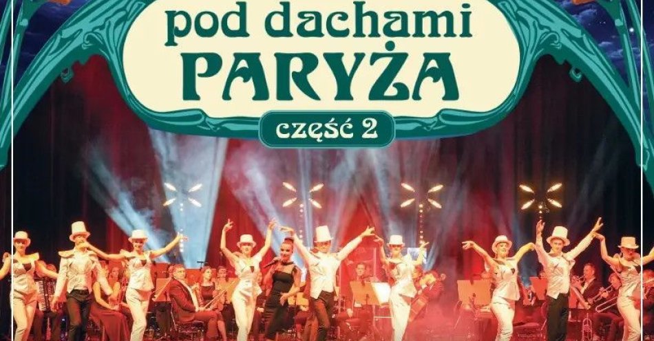 zdjęcie: Pod dachami Paryża - część 2 / kupbilecik24.pl / Pod dachami Paryża - część 2
