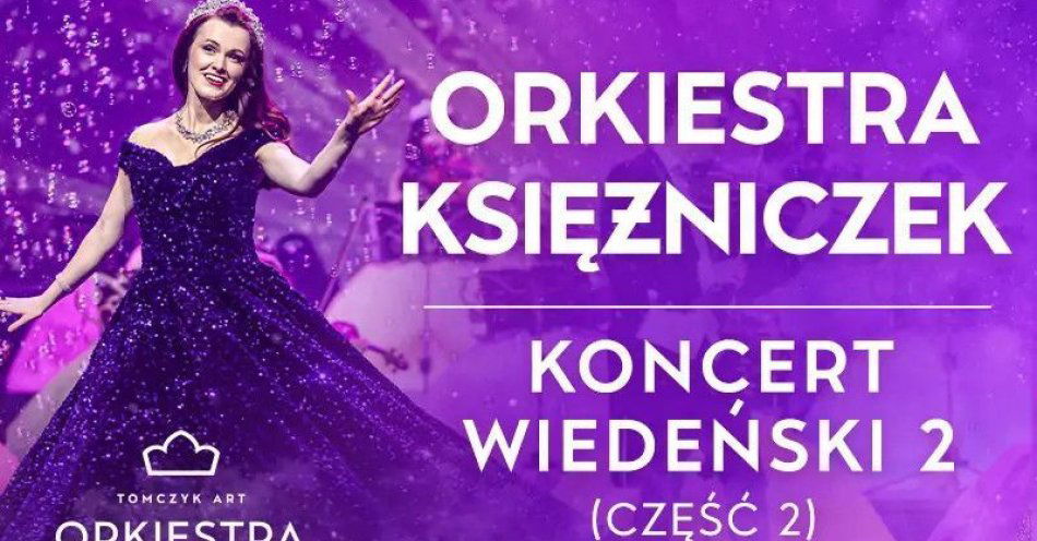 zdjęcie: Pierwsza na Świecie ORKIESTRA KSIĘŻNICZEK, soliści, balet -  NOWY PROGRAM, TOMCZYK ART / kupbilecik24.pl / Pierwsza na Świecie ORKIESTRA KSIĘŻNICZEK, soliści, balet -  NOWY PROGRAM, TOMCZYK ART