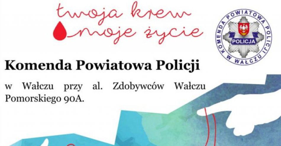 zdjęcie: Podaruj największy dar, jaki człowiek może podarować drugiemu człowiekowi / fot. KPP w Wałczu