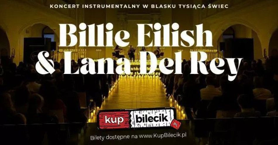 zdjęcie: Koncert przy świecach: Billie Eilish & Lana Del Rey / kupbilecik24.pl / Koncert przy świecach: Billie Eilish & Lana Del Rey