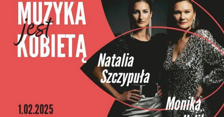 zdjęcie: MUZYKA JEST KOBIETĄ - Koncert Natalii Szczypuły i Moniki Urlik / kupbilecik24.pl / MUZYKA JEST KOBIETĄ - Koncert Natalii Szczypuły i Moniki Urlik