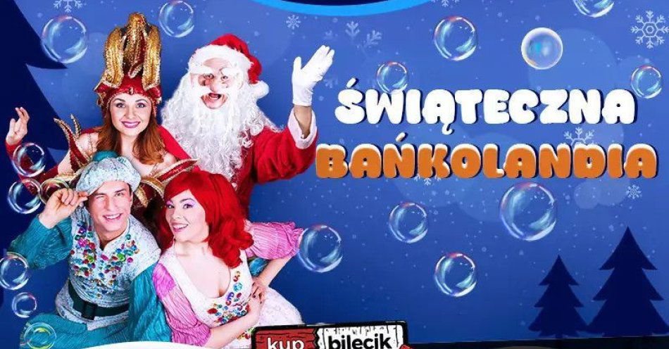 zdjęcie: Świąteczna Bańkolandia / kupbilecik24.pl / Świąteczna Bańkolandia