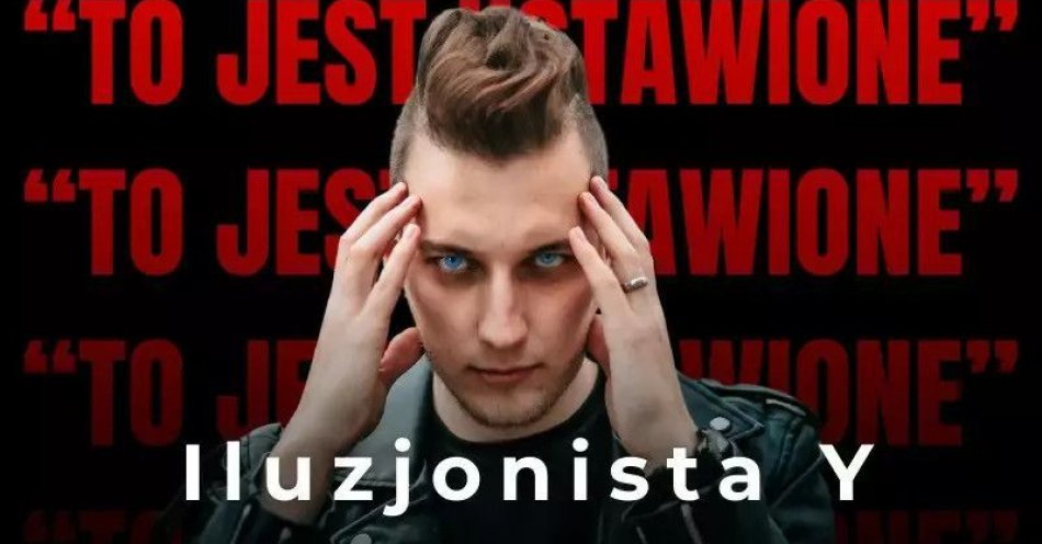 zdjęcie: luzjonista Y: To jest ustawione! / kupbilecik24.pl / Warszawa/ Iluzjonista Y: