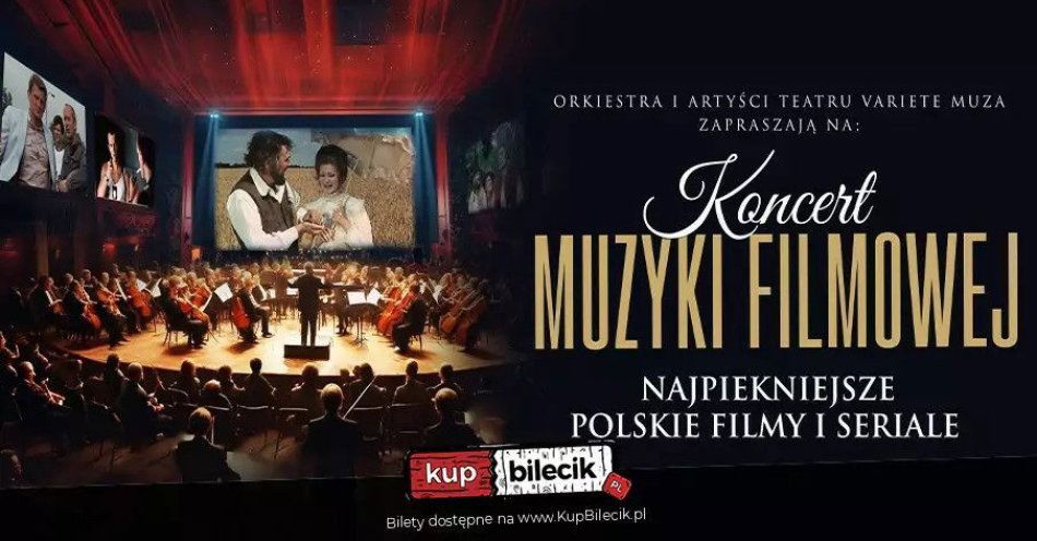 zdjęcie: Muzyka filmowa symfonicznie z wokalistami słynnego Teatru Variete Muza / kupbilecik24.pl / Muzyka filmowa symfonicznie z wokalistami słynnego Teatru Variete Muza