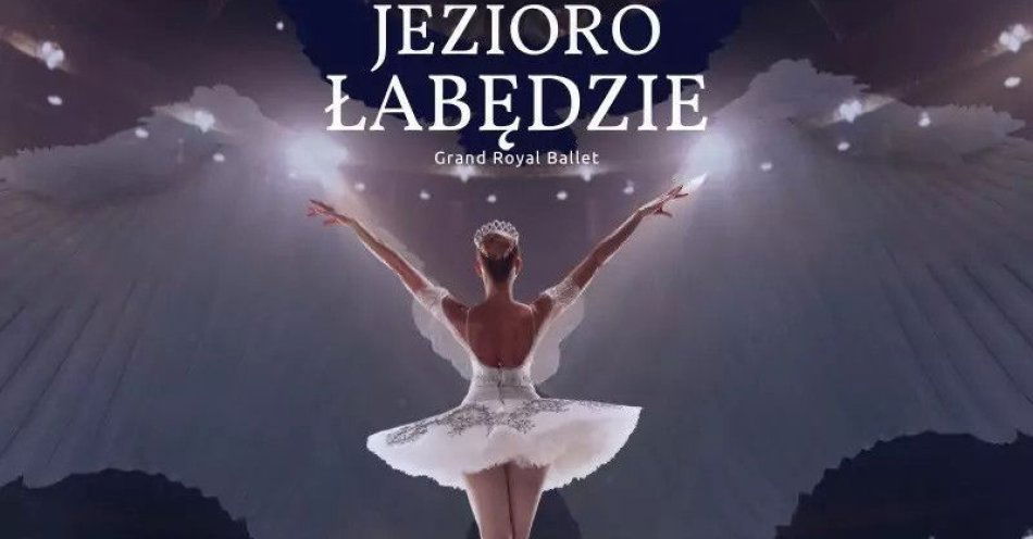 zdjęcie: Grand Royal Ballet - Jezioro Łabędzie / kupbilecik24.pl / Grand Royal Ballet - Jezioro Łabędzie