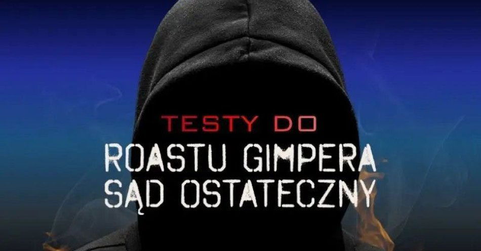 zdjęcie: Ostatnie Testy do Roastu Gimpera / kupbilecik24.pl / OSTATNIE TESTY DO ROASTU GIMPERA | EDYCJA 8