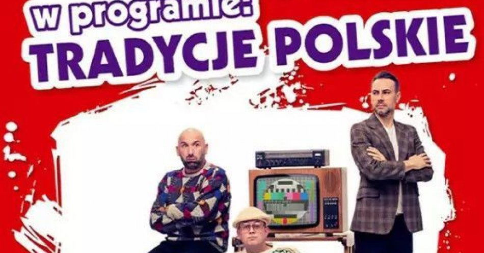 zdjęcie: Nowy program: Tradycje Polskie / kupbilecik24.pl / Nowy program: Tradycje Polskie