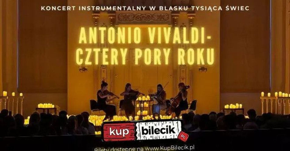 zdjęcie: Koncert przy świecach: Antonio Vivaldi- Cztery Pory Roku / kupbilecik24.pl / Koncert przy świecach: Antonio Vivaldi- Cztery Pory Roku