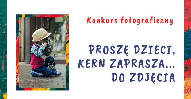 Konkurs fotograficzny „Proszę dzieci, Kern zaprasza… do zdjęcia”