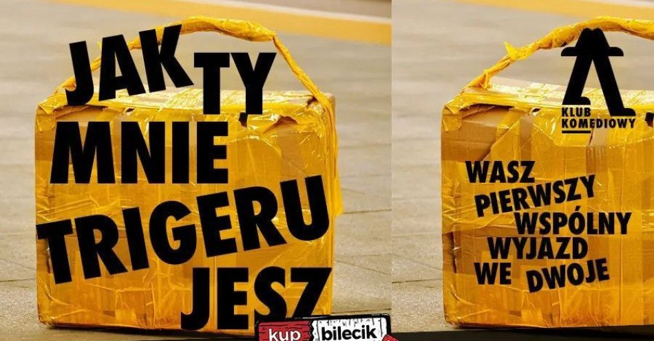 zdjęcie: Jak ty mnie trigerujesz... - wasz pierwszy DŁUGI WEEKEND we dwoje / kupbilecik24.pl / Jak ty mnie trigerujesz... - wasz pierwszy DŁUGI WEEKEND we dwoje
