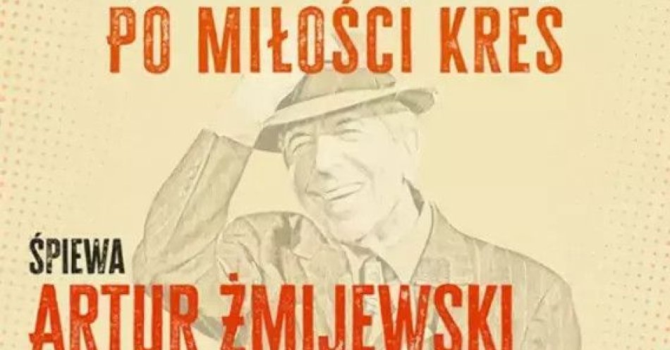 zdjęcie: Cohen - Po miłości kres. Śpiewa Artur Żmijewski / kupbilecik24.pl / Cohen - Po miłości kres. Śpiewa Artur Żmijewski
