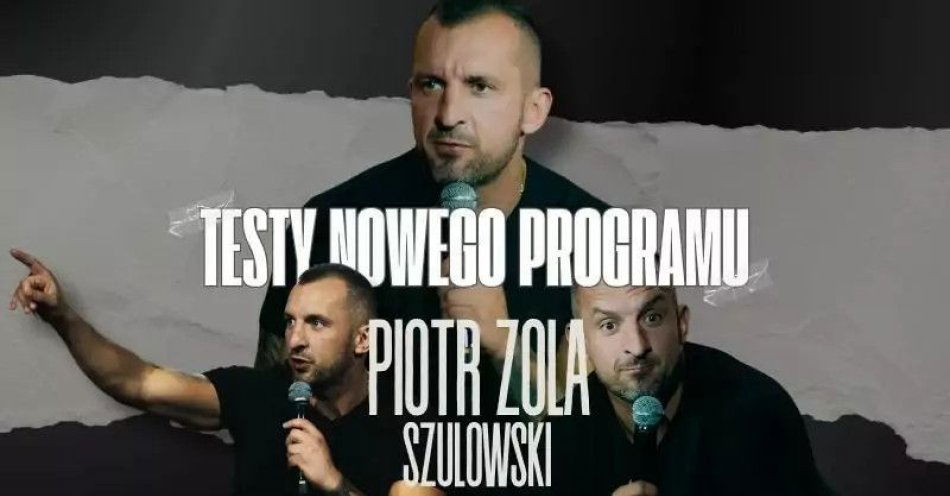 zdjęcie: Hypeart.group zaprasza: Piotr Zola Szulowski - testy nowego programu / kupbilecik24.pl / Hypeart.group zaprasza: Piotr Zola Szulowski - testy nowego programu