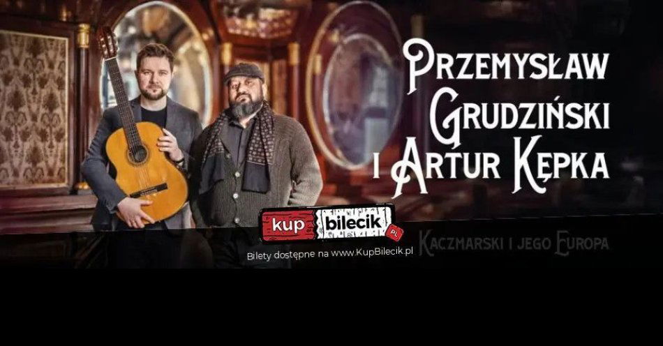 zdjęcie: Zapraszamy na koncert Kaczmarski i jego Europa / kupbilecik24.pl / Zapraszamy na koncert \
