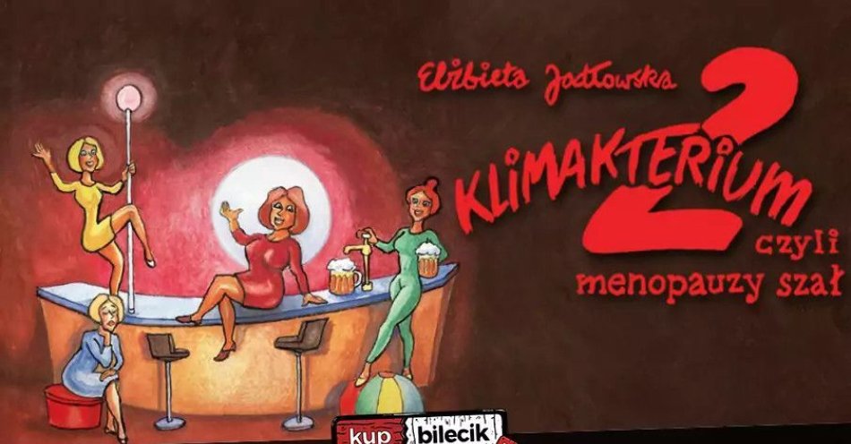 zdjęcie: Klimakterium 2, czyli menopauzy szał / kupbilecik24.pl / Klimakterium 2, czyli menopauzy szał