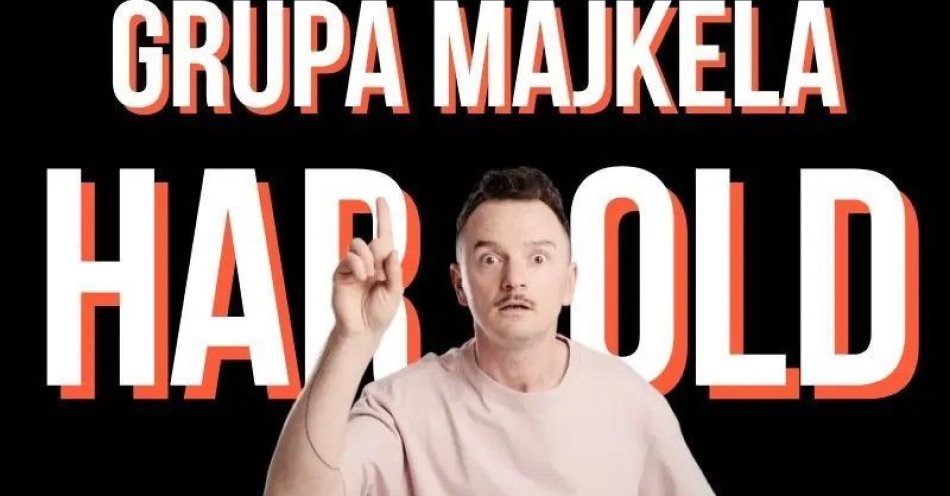 zdjęcie: Harold Grupa Majkela / kupbilecik24.pl / Harold Grupa Majkela