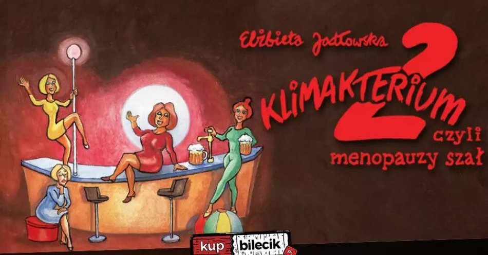 zdjęcie: Klimakterium 2, czyli menopauzy szał / kupbilecik24.pl / Klimakterium 2, czyli menopauzy szał