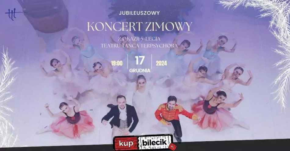 zdjęcie: Jubileuszowy Koncert Zimowy Teatru Tańca Terpsychora / kupbilecik24.pl / Jubileuszowy Koncert Zimowy Teatru Tańca Terpsychora