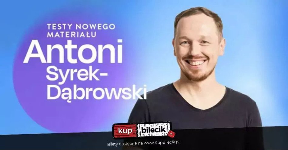 zdjęcie: Łomianki Antoni Syrek-Dąbrowski TESTY NOWEGO MATERIAŁU / 03.09.25 g. 19.00 / kupbilecik24.pl / Łomianki / Antoni Syrek-Dąbrowski TESTY NOWEGO MATERIAŁU / 03.09.25 g. 19.00