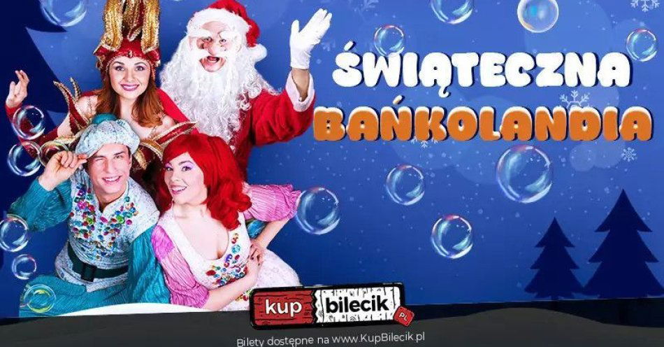 zdjęcie: Świąteczna Bańkolandia / kupbilecik24.pl / Świąteczna Bańkolandia