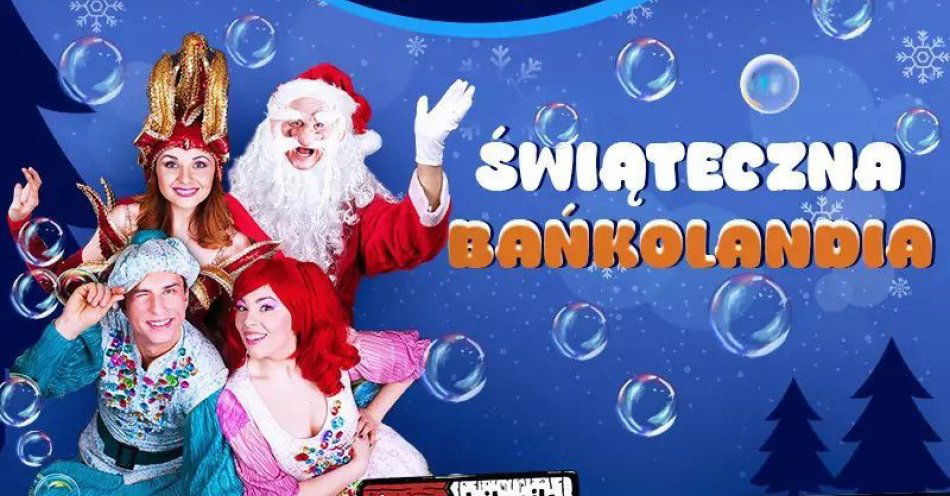 zdjęcie: Świąteczna Bańkolandia / kupbilecik24.pl / Świąteczna Bańkolandia