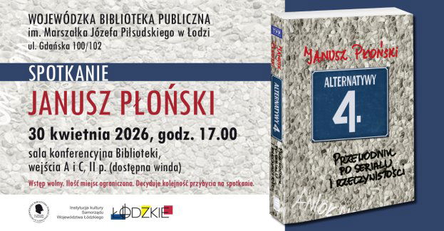 Wojewódzka Biblioteka Publiczna im. Marszałka Józefa Piłsudskiego w Łodzi zaprasza na spotkanie ze scenarzystą Januszem Płońskim.