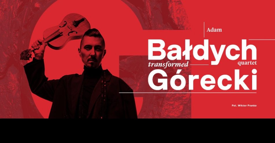 zdjęcie: Adam Bałdych quartet GÓRECKI TRANSFORMED. 90. urodziny Henryka Mikołaja Góreckiego / fot. nadesłane