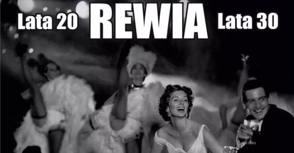 zdjęcie: Rewia - lata 20. lata 30 / kupbilecik24.pl / Rewia - lata 20. lata 30.