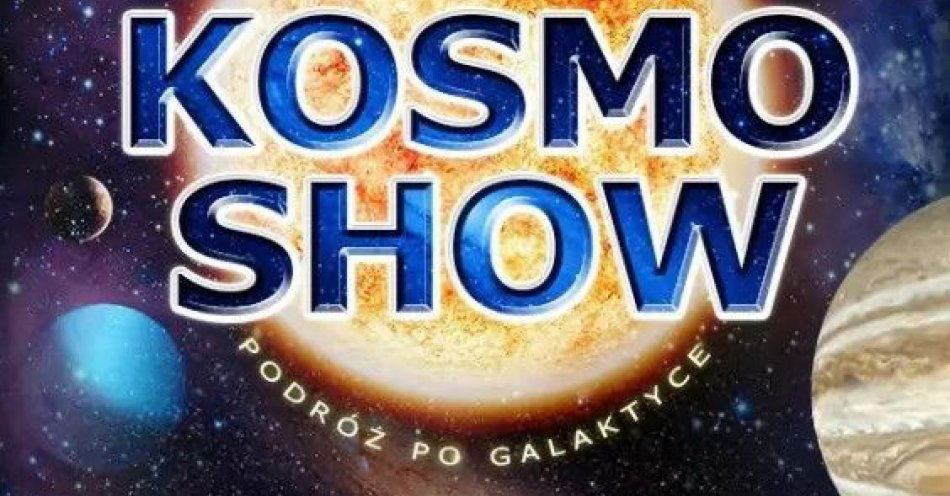 zdjęcie: Kosmo Show / kupbilecik24.pl / KOSMO SHOW