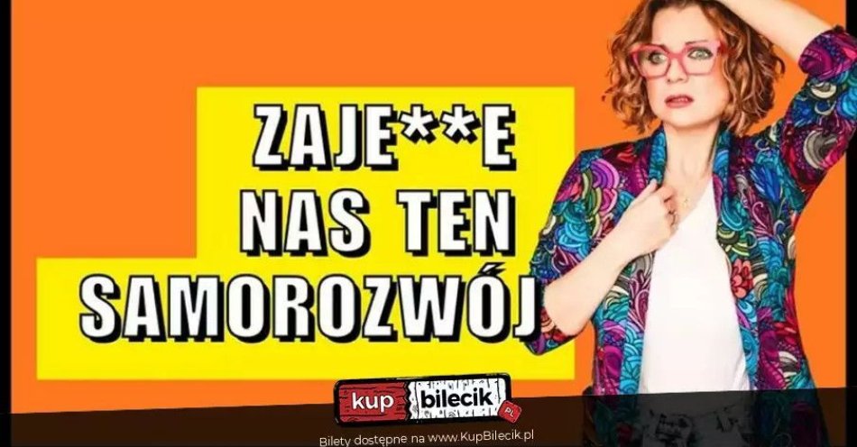 zdjęcie: Aleksandra Radomska Zajedzie nas ten samorozwój / kupbilecik24.pl / Aleksandra Radomska ''Zajedzie nas ten samorozwój
