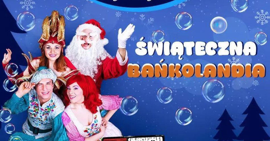 zdjęcie: Świąteczna Bańkolandia / kupbilecik24.pl / Świąteczna Bańkolandia