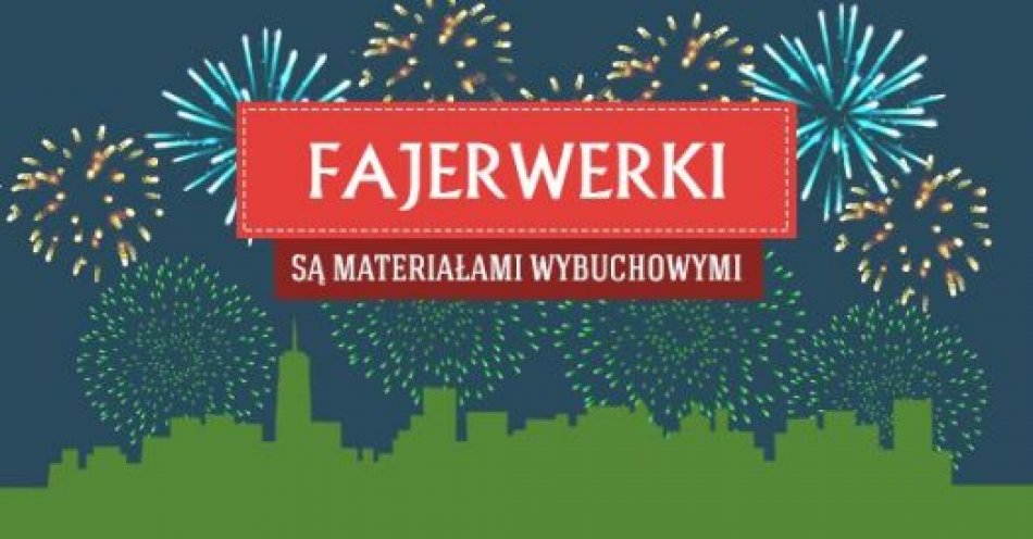 zdjęcie: Pamiętaj - fajerwerki to materiały wybuchowe / fot. KPP w Żyrardowie