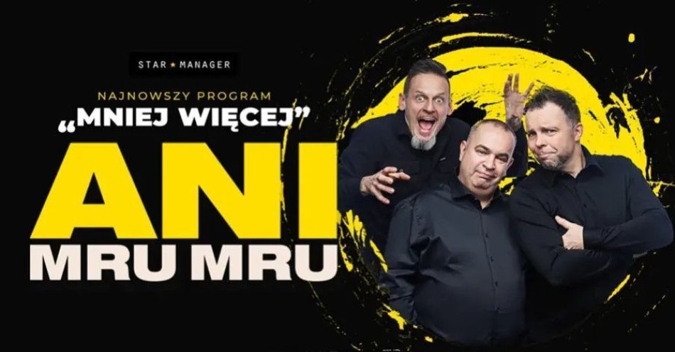 zdjęcie: Kabaret Ani Mru-Mru w najnowszym programie Mniej więcej / kupbilecik24.pl / Kabaret Ani Mru-Mru w najnowszym programie \