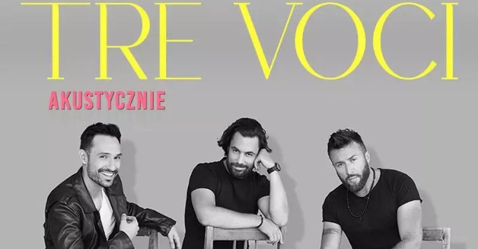 zdjęcie: TRE VOCI - Akustycznie. Wieczór blisko serca. Bliżej głosu. / kupbilecik24.pl / TRE VOCI – Akustycznie. Wieczór blisko serca. Bliżej głosu.