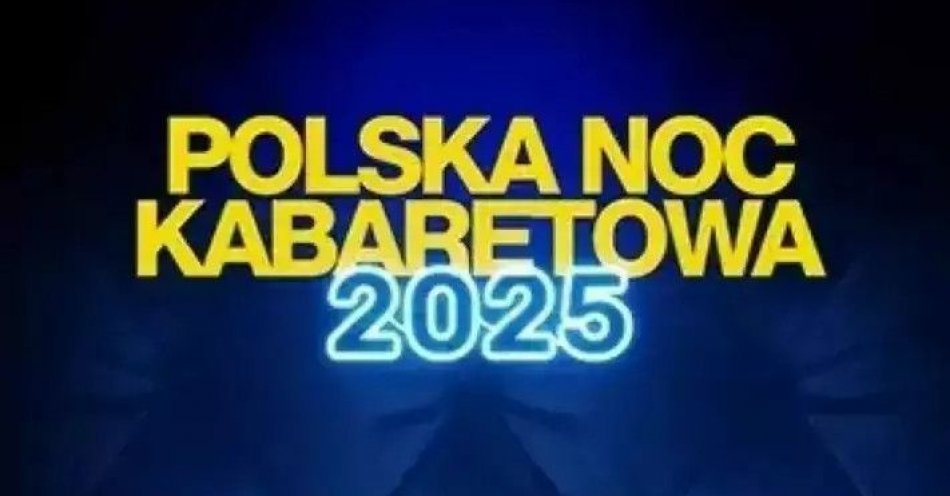 zdjęcie: Polska Noc Kabaretowa 2025 / kupbilecik24.pl / Polska Noc Kabaretowa 2025