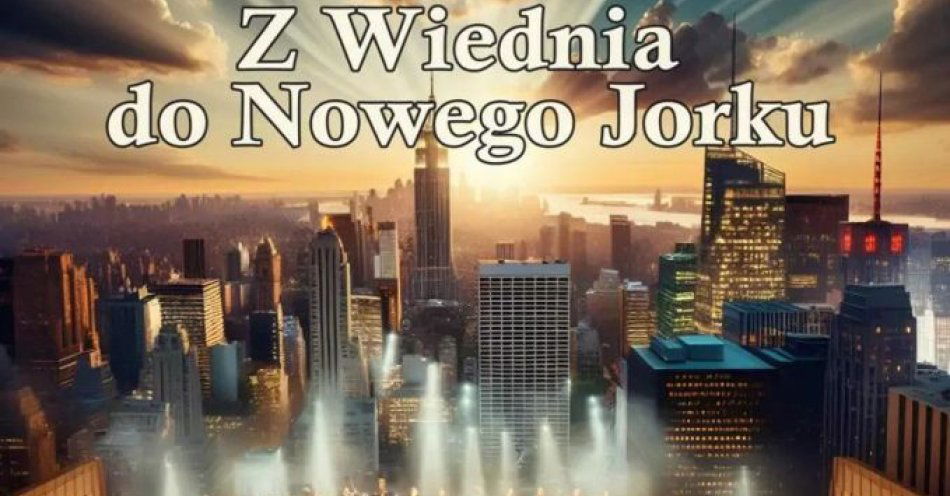 zdjęcie: Z Wiednia do Nowego Jorku / kupbilecik24.pl / Z Wiednia do Nowego Jorku