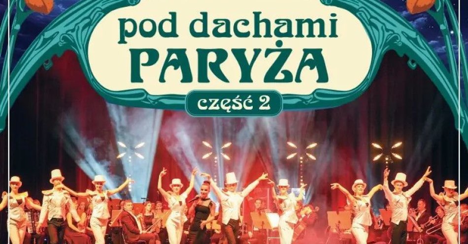 zdjęcie: Pod dachami Paryża - część 2 / kupbilecik24.pl / Pod dachami Paryża - część 2