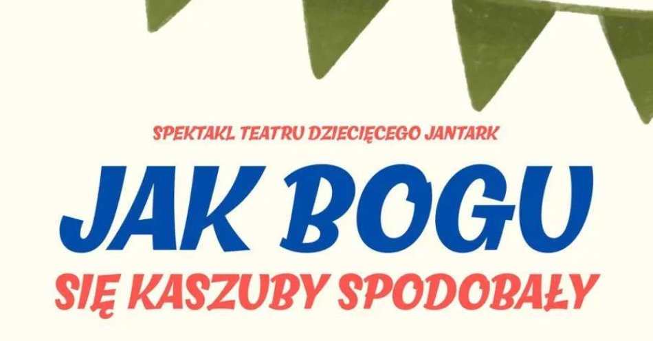 zdjęcie: Teatr Jantark - Jak Bogu się Kaszuby spodobały / kupbilecik24.pl / Teatr Jantark - Jak Bogu się Kaszuby spodobały