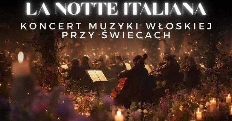 zdjęcie: Koncert przy świecach - La Notte Italiana: włoska noc przy świecach / kupbilecik24.pl / Koncert przy świecach - La Notte Italiana: włoska noc przy świecach
