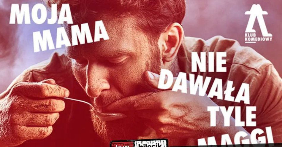 zdjęcie: Moja mama nie dawała tyle maggi - czyli jak rozpocząć koniec związku / kupbilecik24.pl / \