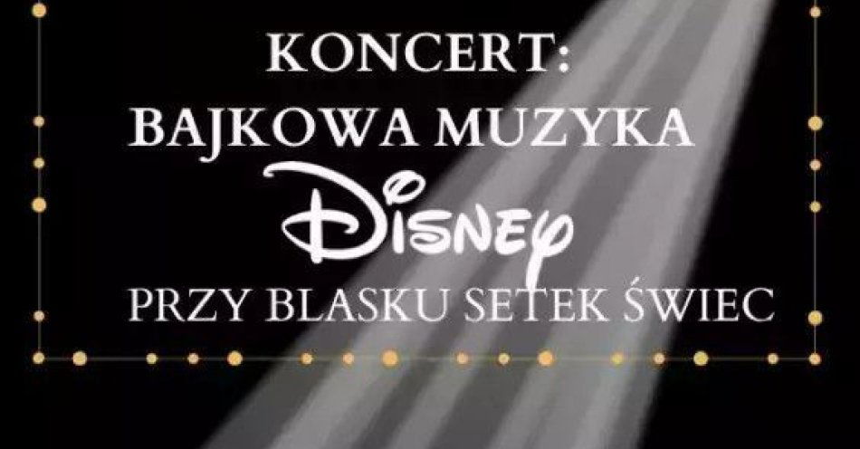 zdjęcie: Koncert przy świecach: Bajkowa Muzyka Disney'a / kupbilecik24.pl / Koncert przy świecach: Bajkowa Muzyka Disney'a