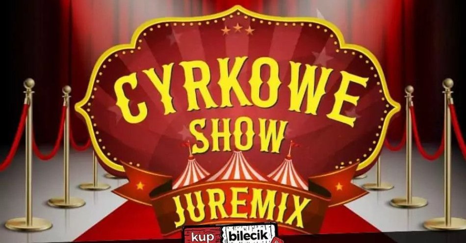 zdjęcie: Cyrk Juremix - nowoczesny spektakl cyrkowy z udziałem artystów ze znanych programów telewizyjnych / kupbilecik24.pl / Cyrk Juremix - nowoczesny spektakl cyrkowy z udziałem artystów ze znanych programów telewizyjnych